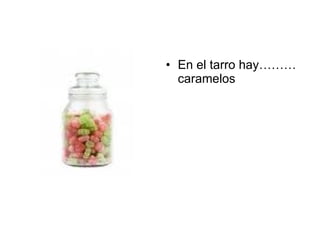 En el tarro hay………caramelos 