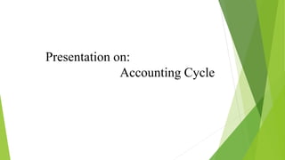 Presentation on:
Accounting Cycle
 