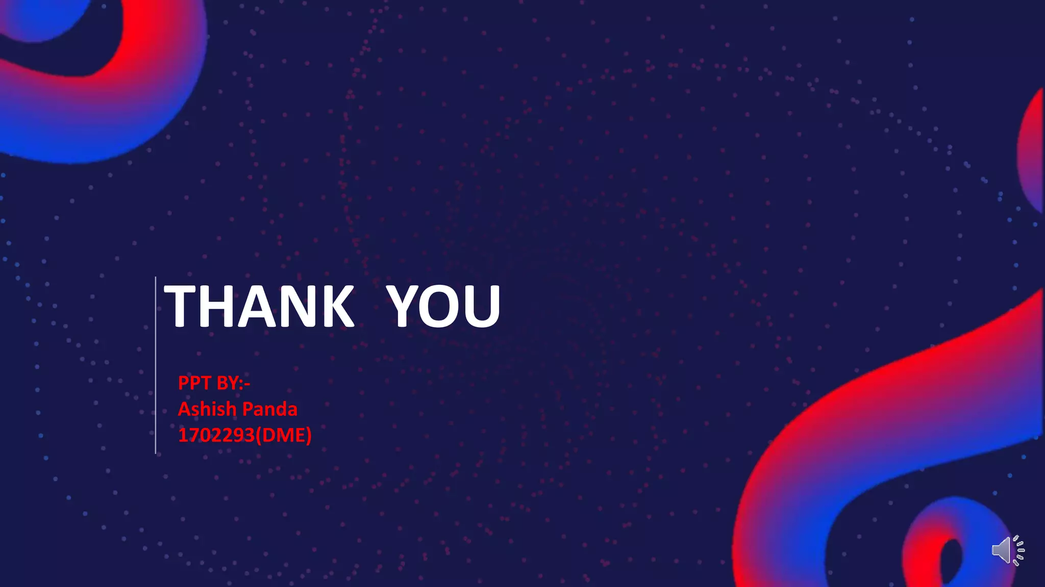 PPT BY:-
Ashish Panda
1702293(DME)
THANK YOU
 