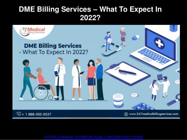 DME Billing Services – What To Expect In
2022?
HTTPS://WWW.247MEDICALBILLINGSERVICES.COM/
 