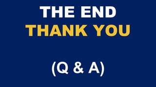 THE END
THANK YOU
(Q & A)
 