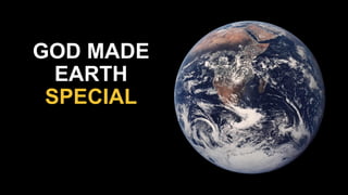 GOD MADE
EARTH
SPECIAL
 