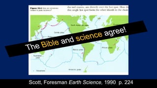 Scott, Foresman Earth Science, 1990 p. 224
The Bible and science agree!
 