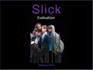 Slick Evaluation Melissa Chin  