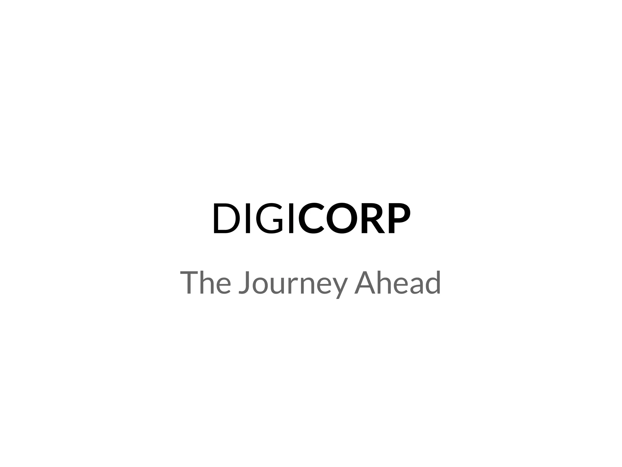 DIGICORP
The Journey Ahead

 