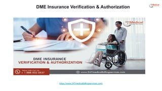 DME Insurance Verification & Authorization
https://www.247medicalbillingservices.com/
 