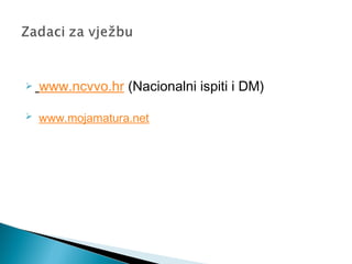  www.ncvvo.hr (Nacionalni ispiti i DM)
 www.mojamatura.net
 
