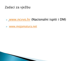  www.ncvvo.hr (Nacionalni ispiti i DM)
 www.mojamatura.net
 