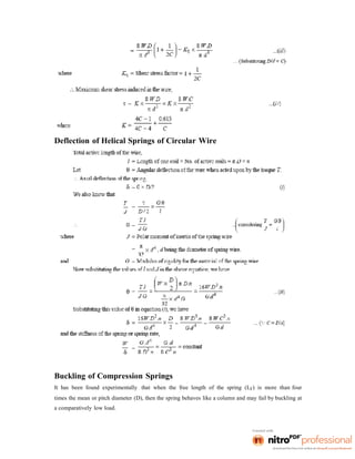 Deflection of Helical Springs of Circular Wire
Buckling of Compression Springs
It has been found experimentally that when the free length of the spring (LF) is more than four
times the mean or pitch diameter (D), then the spring behaves like a column and may fail by buckling at
a comparatively low load.
 