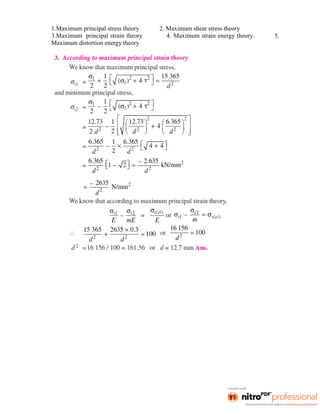 1.Maximum principal stress theory 2. Maximum shear stress theory
3.Maximum principal strain theory 4. Maximum strain energy theory. 5.
Maximum distortion energy theory
 