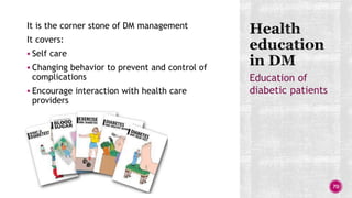  Prevention or modification of dietary habits
and other life-style characteristics that link
with DM
Education of the
com...