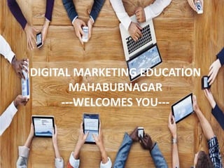 DIGITAL MARKETING EDUCATION
MAHABUBNAGAR
---WELCOMES YOU---
 