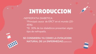 INTRODUCCION
-NEFROPATIA DIABETICA:
*Principal causa de ERCT en el mundo (20-
45%)
*El 30% de los diabéticos presentan alg...