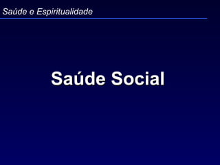 Saúde Social   Saúde e Espiritualidade 