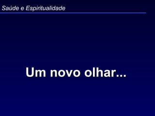 Um novo olhar...   Saúde e Espiritualidade 