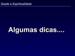 Algumas dicas....  Saúde e Espiritualidade 