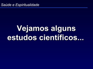 Vejamos alguns estudos científicos...   Saúde e Espiritualidade 