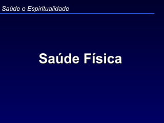 Saúde Física   Saúde e Espiritualidade 