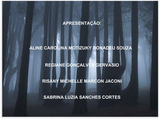 APRESENTAÇÃO: ALINE CAROLINA MOTIZUKY BONADEU SOUZA   REGIANE GONÇALVES GERVASIO RISANY MICHELLE MARCON JACONI SABRINA LUZIA SANCHES CORTES 