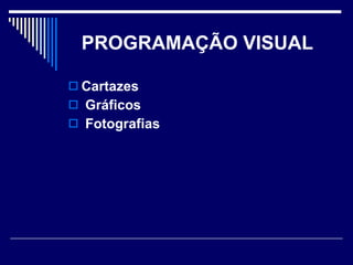 PROGRAMAÇÃO VISUAL   Cartazes Gráficos Fotografias 