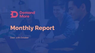 Monthly Report
Date: 27th October
 