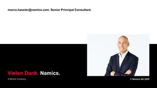 marco.hassler@namics.com. Senior Principal Consultant.
Vielen Dank. Namics.
A Merkle Company © Namics AG 2020
 