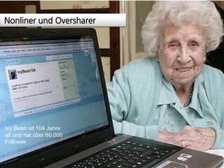 Trends 2010
Nonliner und Oversharer




Ivy Bean ist 104 Jahre
alt und hat über 60.000
Follower


              Mai 2009    copyright by cocodibu 2009   Seite 6
 