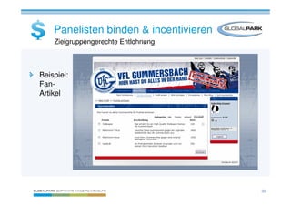 Panelisten binden & incentivieren
    Zielgruppengerechte Entlohnung



Beispiel:
Fan-
Artikel




                                        30
 