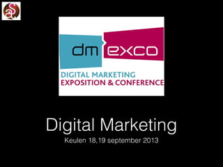 Digital Marketing
Keulen 18,19 september 2013
 