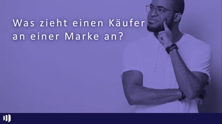 Was zieht einen Käufer
an einer Marke an?
 