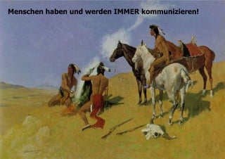 8Menschen haben und werden IMMER kommunizieren!