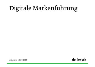 Digitale Markenführung
dmexco, 18.09.2013
 