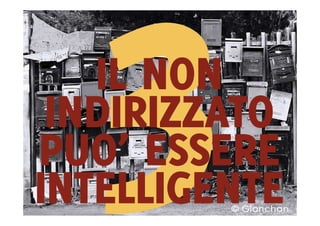IL NON
 INDIRIZZATO
PUO’ ESSERE
INTELLIGENTE
 