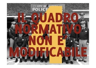 IL QUADRO
 NORMATIVO
   NON E’
MODIFICABILE
 
