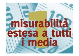 misurabilità
estesa a tutti
   i media
 