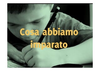 Cosa abbiamo
  imparato
 