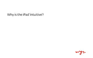 Why is the iPad ‘intuitive’?

 