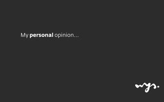 My personal opinion...

 