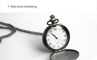 7. Real time marketing

 