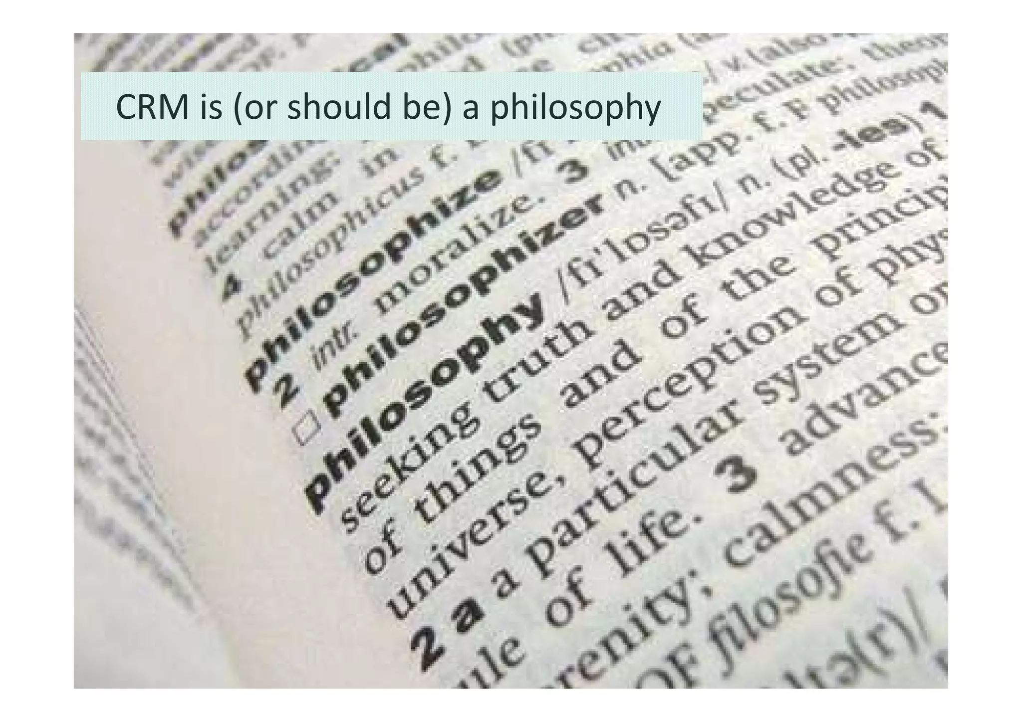 CRM is (or should be) a philosophy
 
