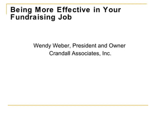 Being More Effective in Your Fundraising Job ,[object Object],[object Object]