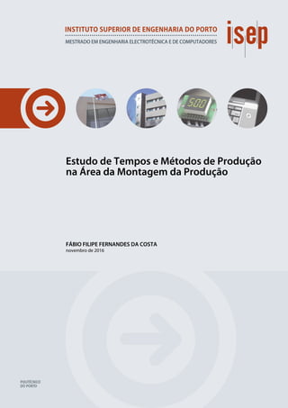 Estudo de Tempos e Métodos de Produção
na Área da Montagem da Produção
FÁBIO FILIPE FERNANDES DA COSTA
novembro de 2016
 