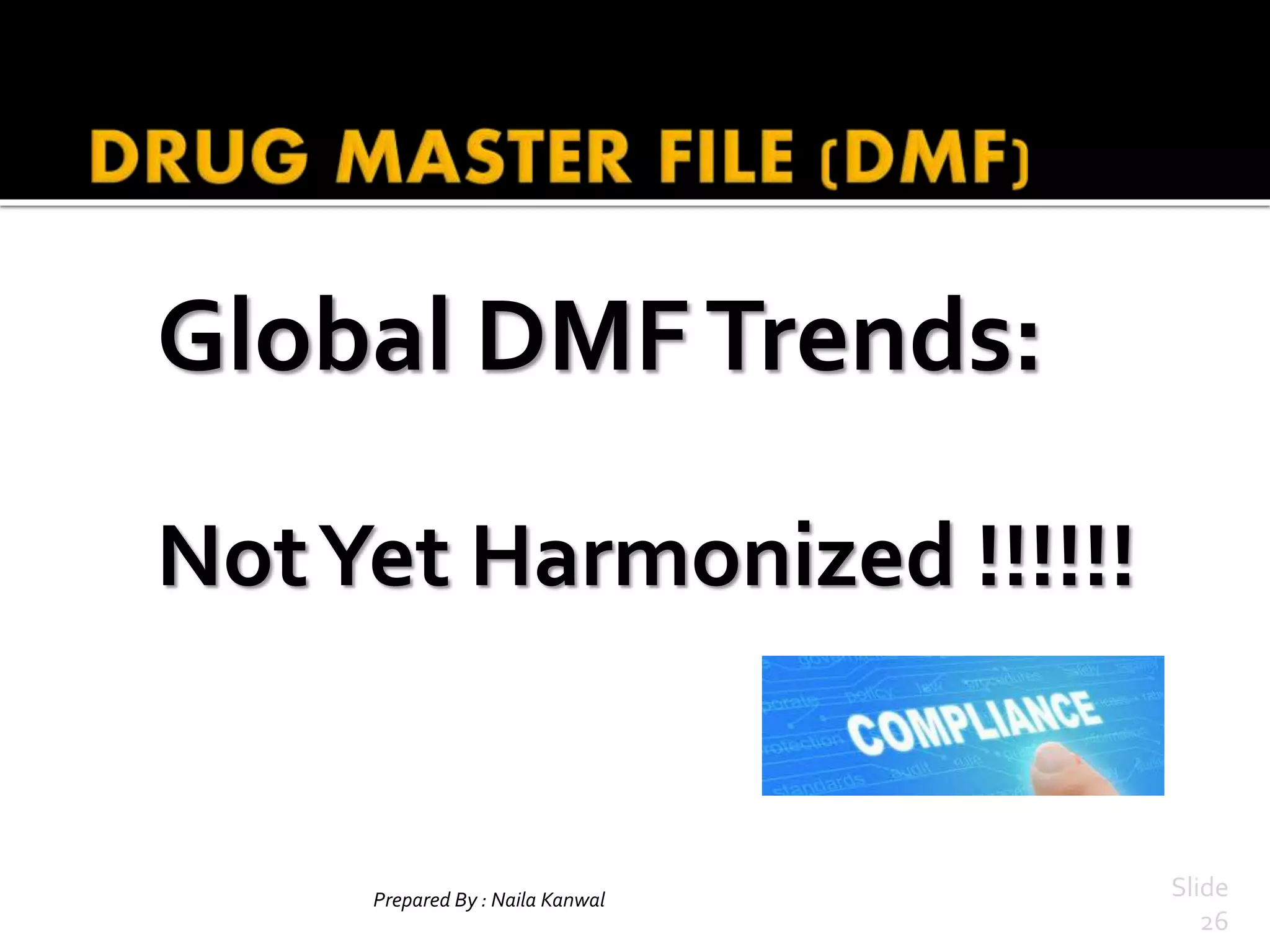 Global DMFTrends:
NotYet Harmonized !!!!!!
Prepared By : Naila Kanwal Slide
26
 
