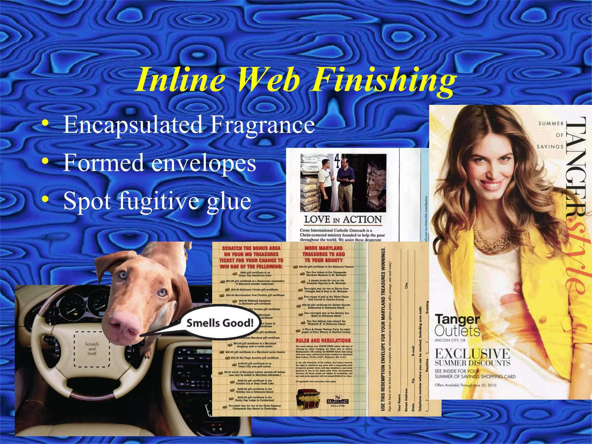 Inline Web Finishing
• Encapsulated Fragrance
• Formed envelopes
• Spot fugitive glue
 