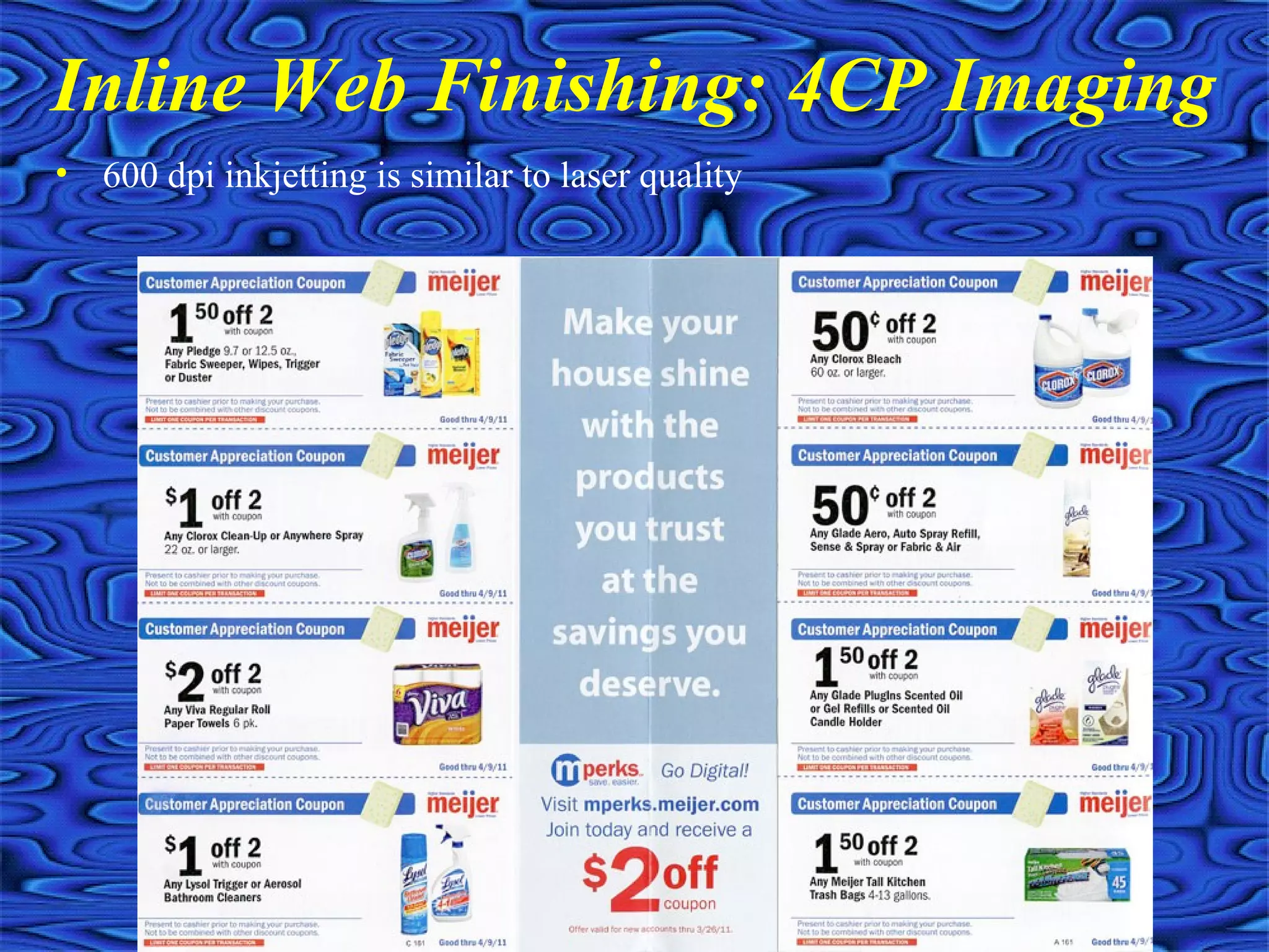 Inline Web Finishing: 4CP Imaging
• 600 dpi inkjetting is similar to laser quality
 