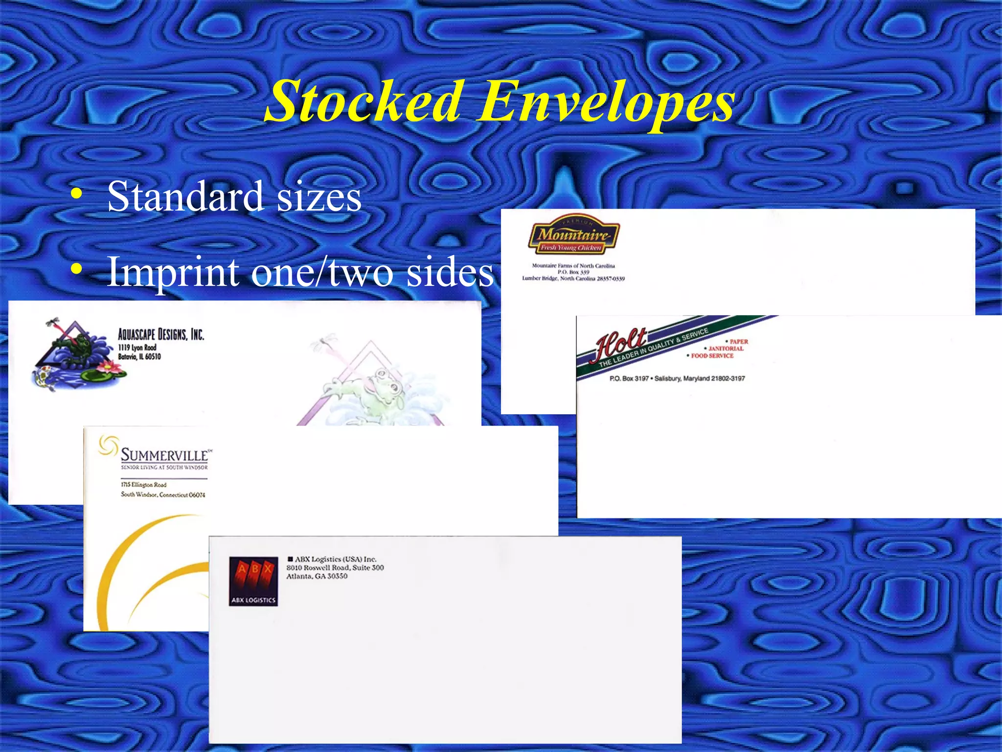 Stocked Envelopes
• Standard sizes
• Imprint one/two sides
 