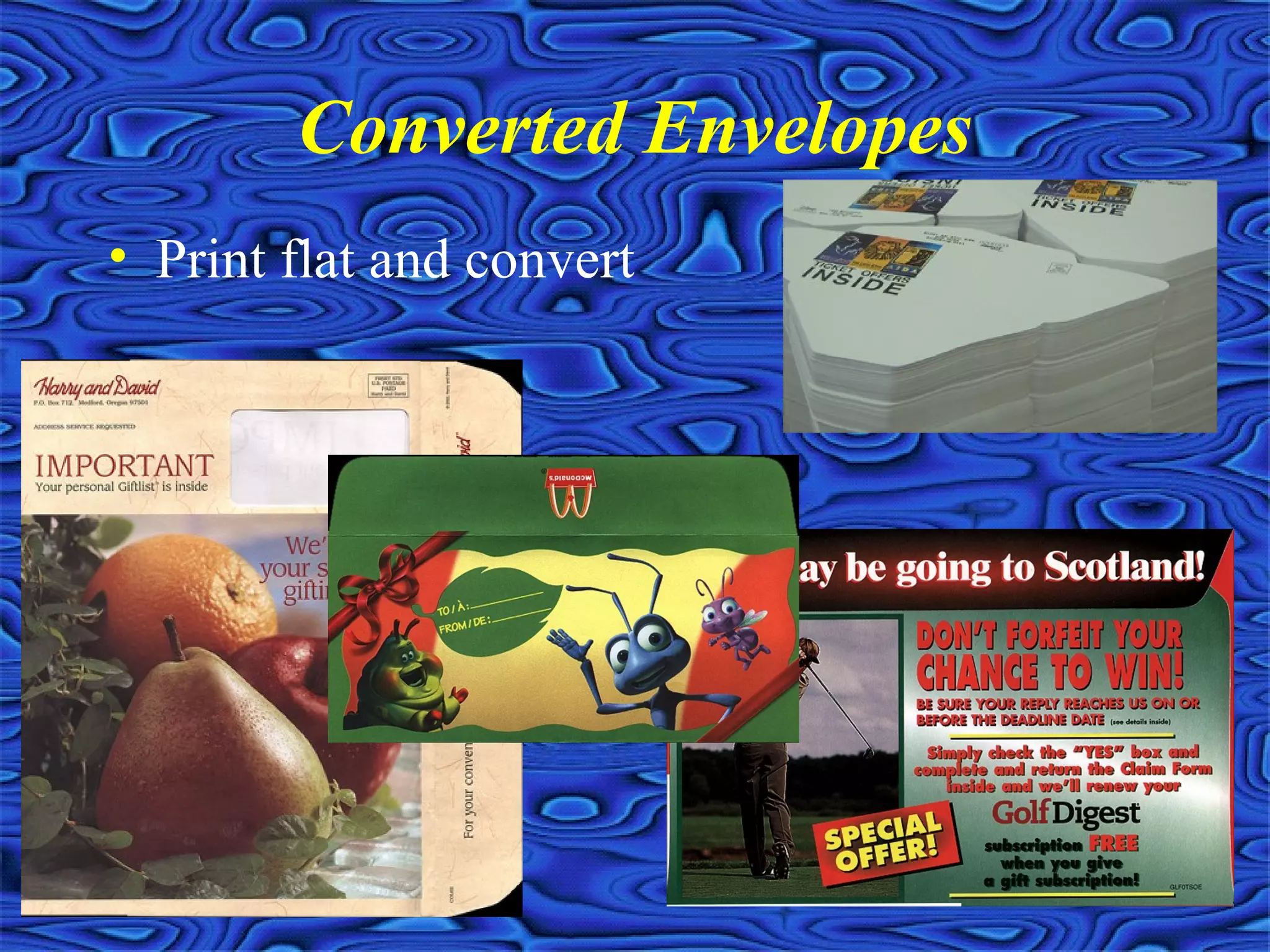 Converted Envelopes
• Print flat and convert
 