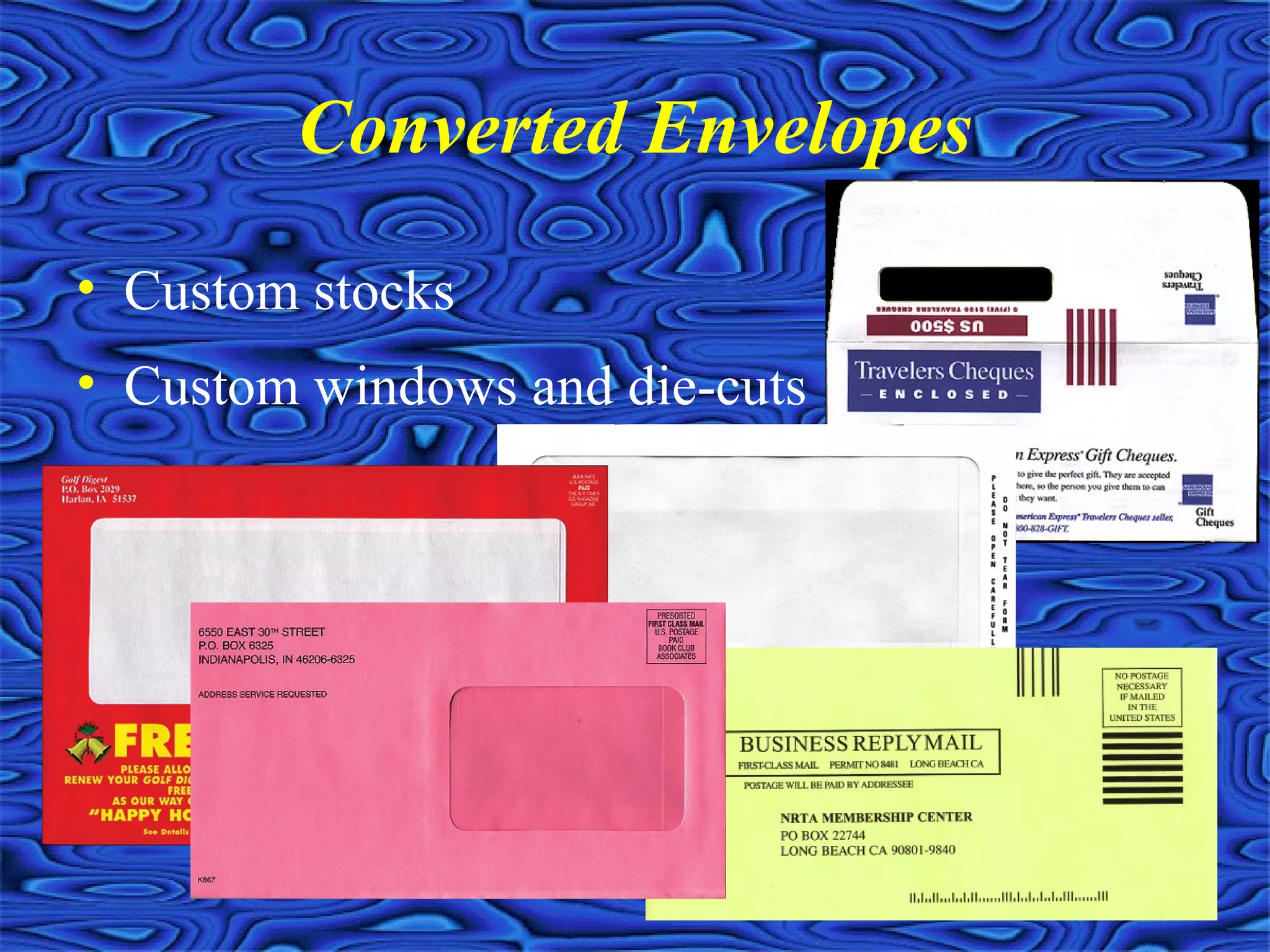Converted Envelopes
• Custom stocks
• Custom windows and die-cuts
 