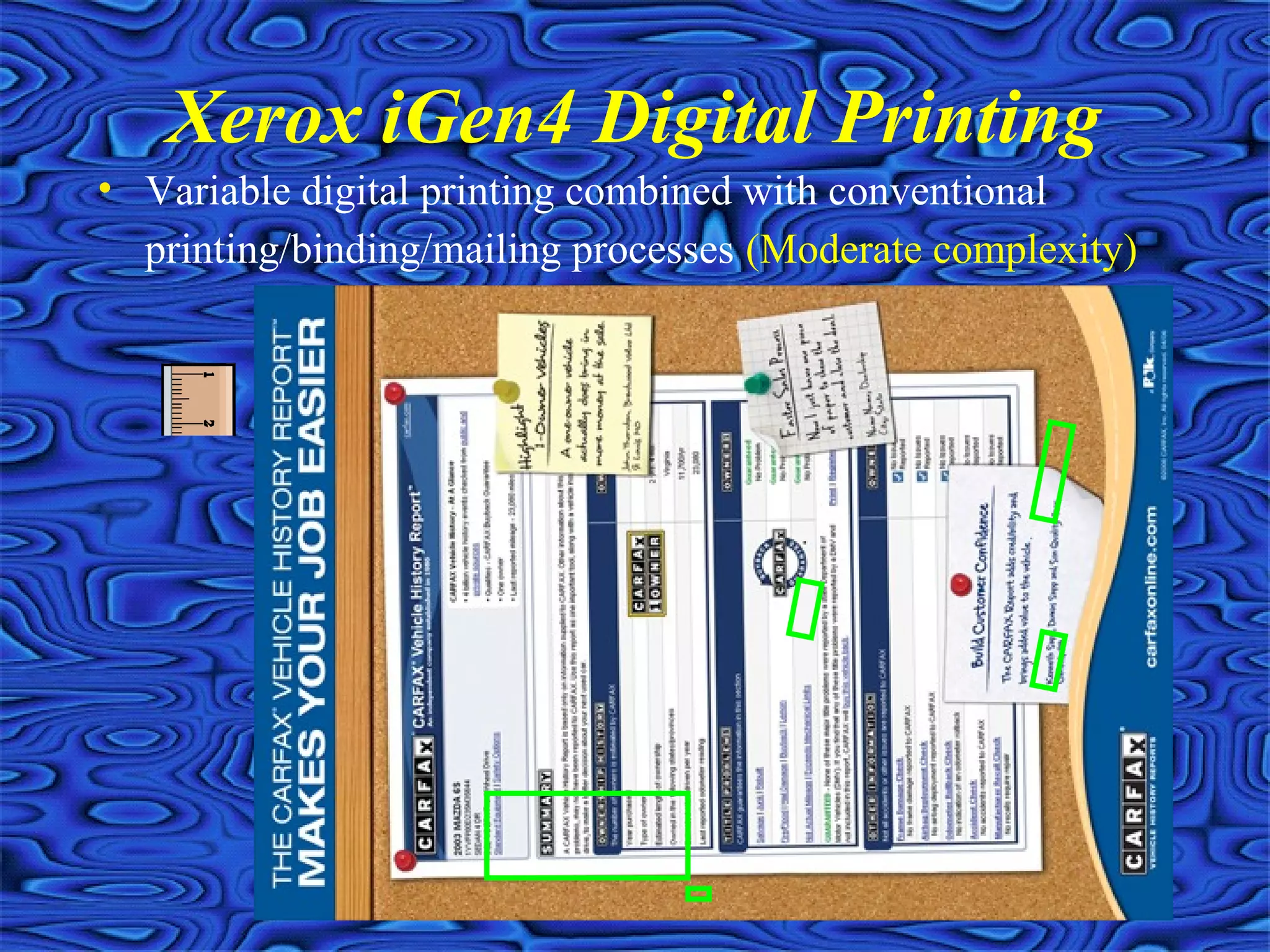 Xerox iGen4 Digital Printing
• Variable digital printing combined with conventional
printing/binding/mailing processes (Moderate complexity)
 