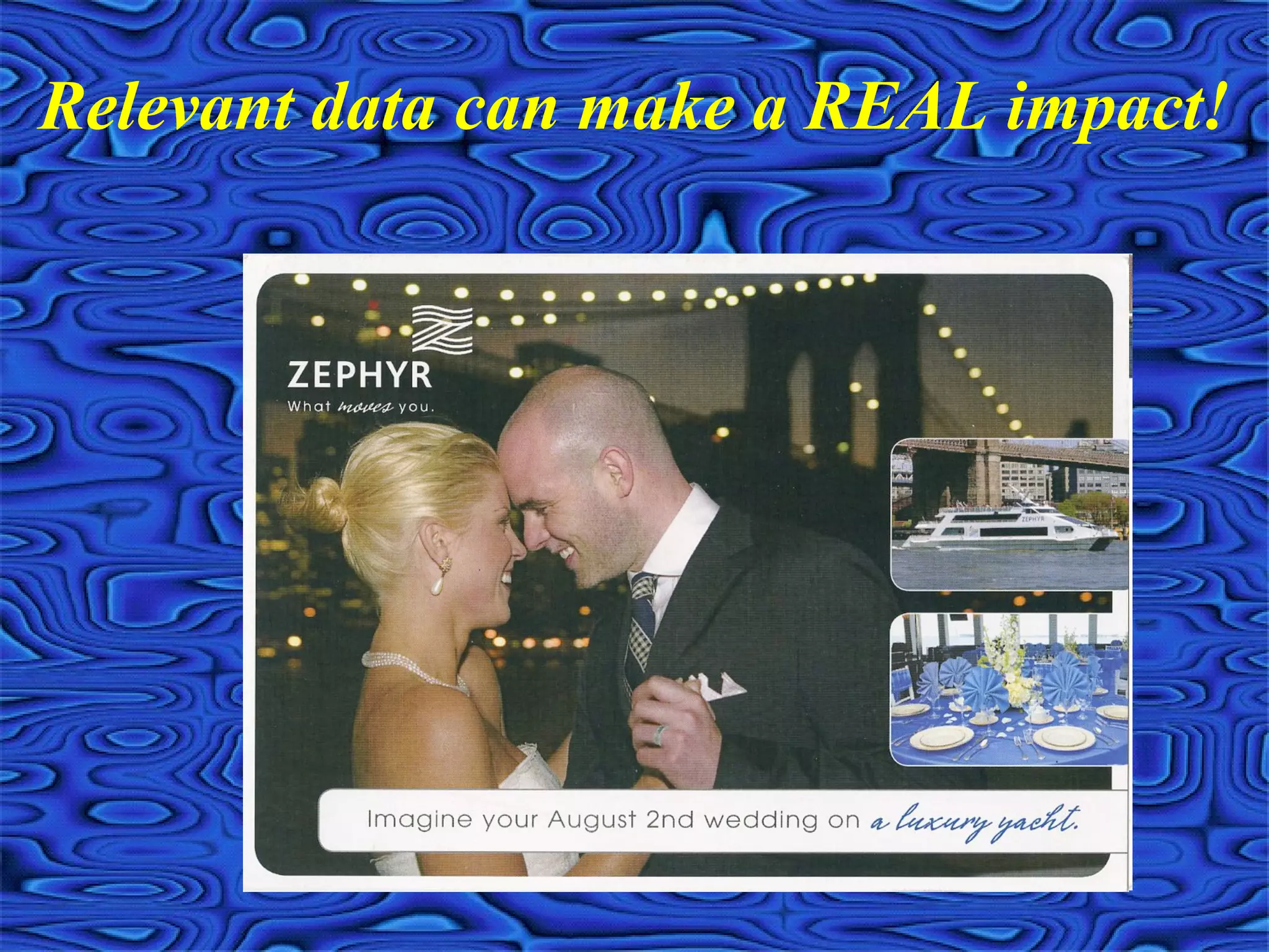 Relevant data can make a REAL impact!
 